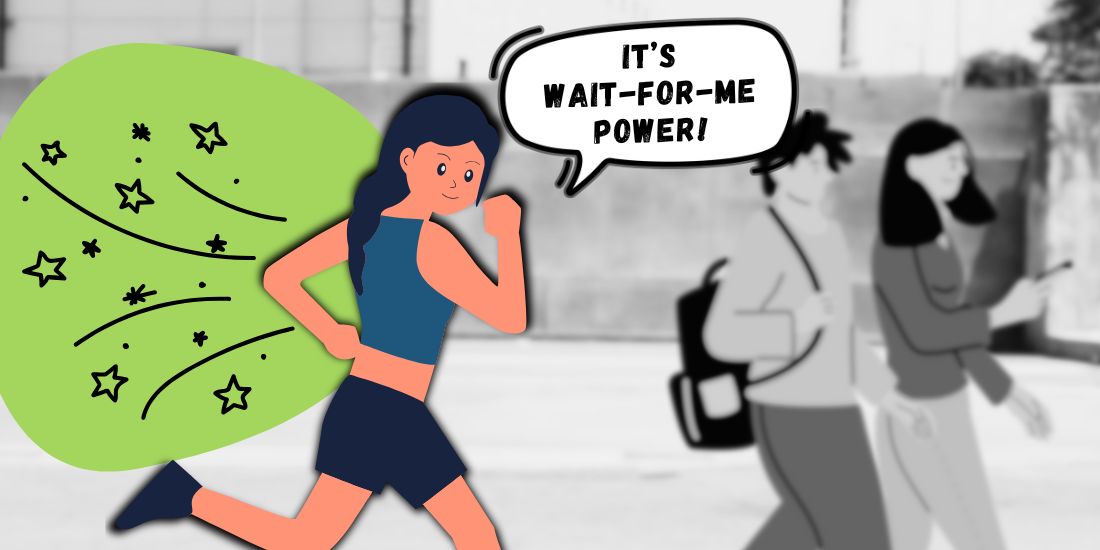 Drawing of a girl speeding up after she lagged behind the group, yelling It's Wait-For-Me Power!
